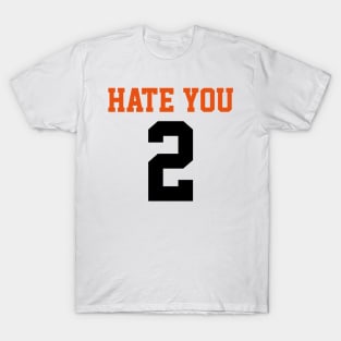 I hate you too T-Shirt